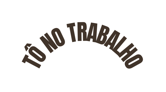 TÔ NO TRABALHO