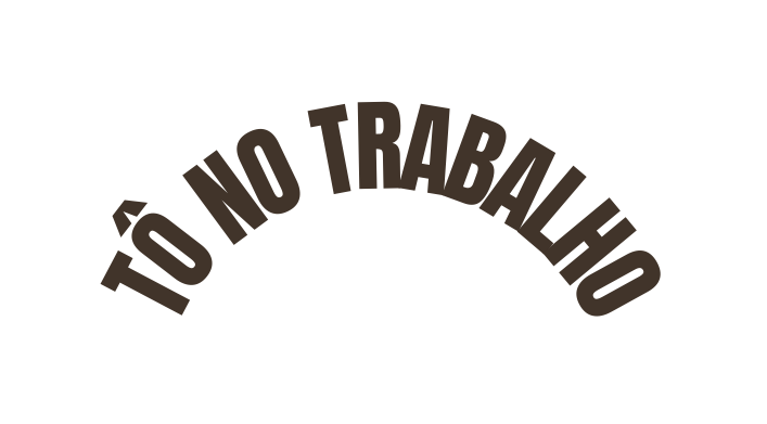 TÔ NO TRABALHO